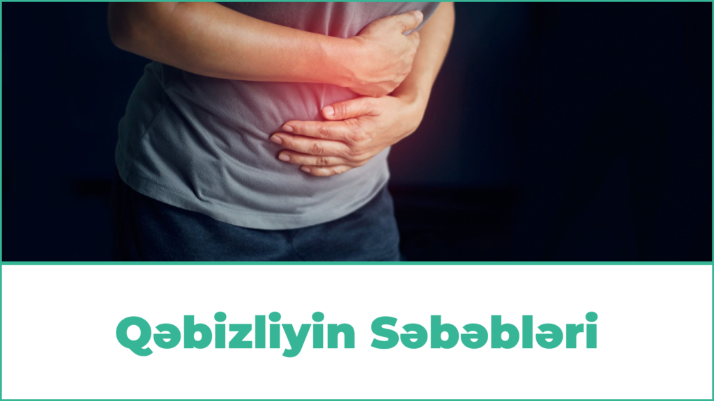 Qəbizliyin Səbəbləri: Qəbizlik Niyə Meydana Gəlir?